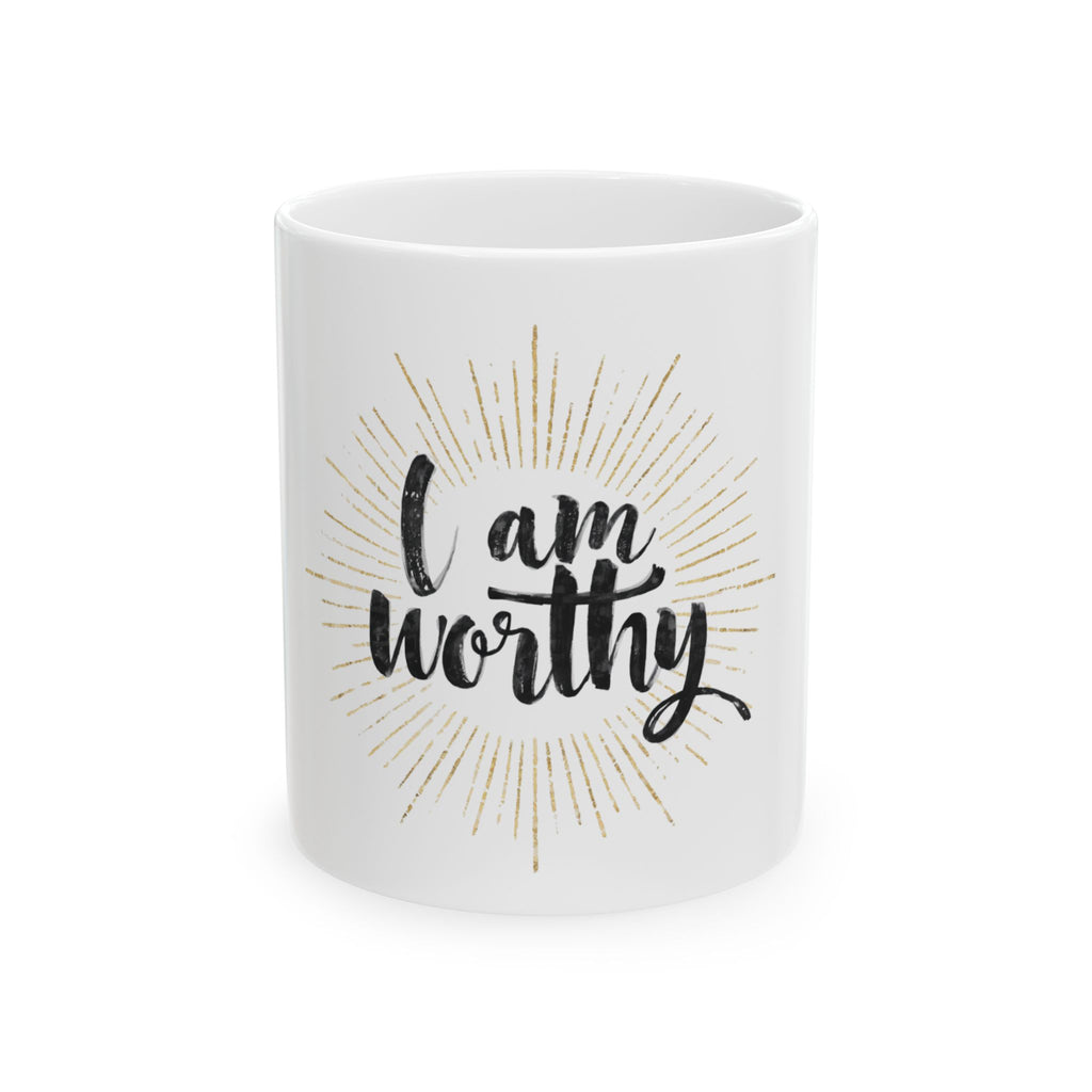 I Am Worthy Ceramic Mug — Inspirational Affirmation Coffee Cup (11oz & 15oz)